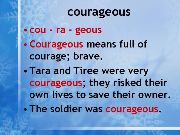 courageous • cou - ra - geous • Courageous means full of courage; brave.