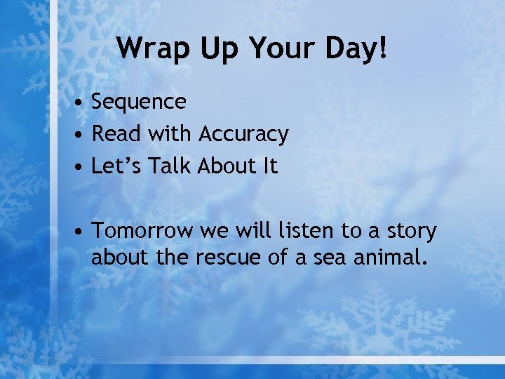 Wrap Up Your Day! • Sequence • Read with Accuracy • Let’s Talk About