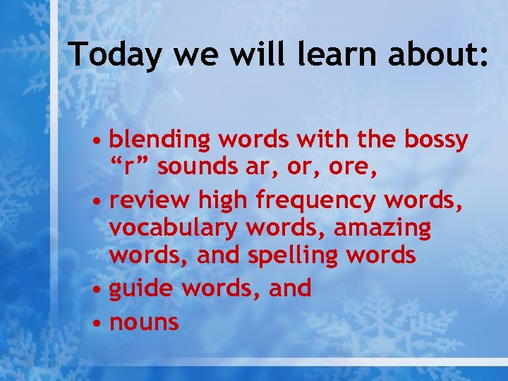 Today we will learn about: • blending words with the bossy “r” sounds ar,