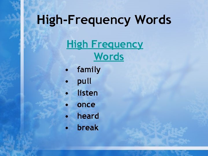 High-Frequency Words High Frequency Words • • • family pull listen once heard break