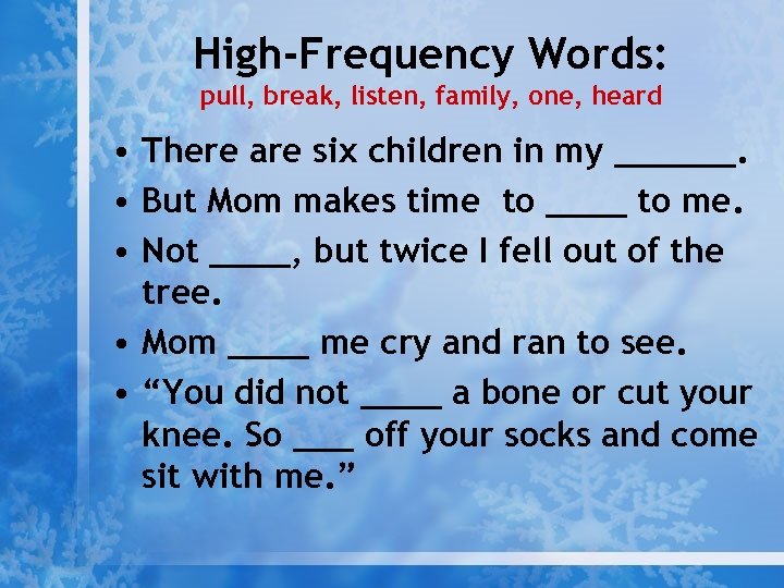 High-Frequency Words: pull, break, listen, family, one, heard • There are six children in