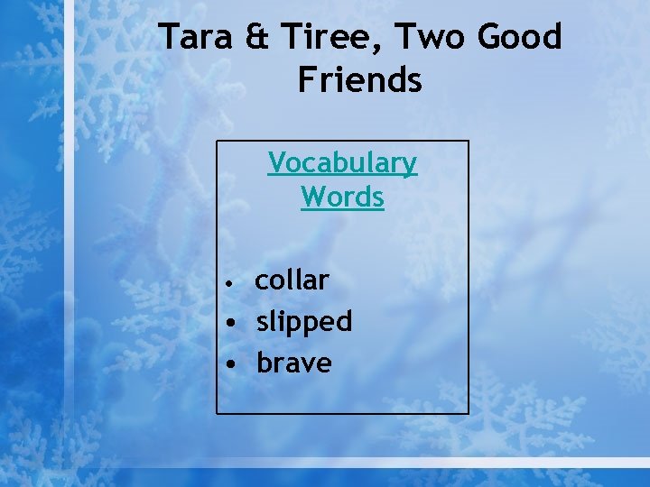 Tara & Tiree, Two Good Friends Vocabulary Words collar • slipped • brave •