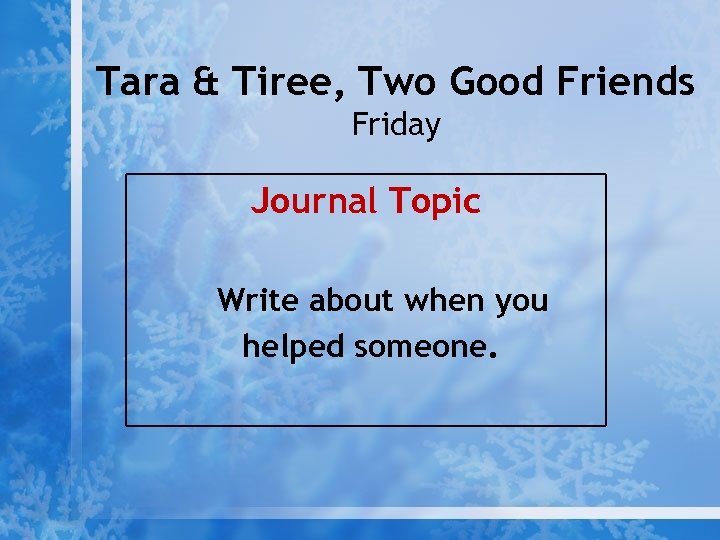 Tara & Tiree, Two Good Friends Friday Journal Topic Write about when you helped