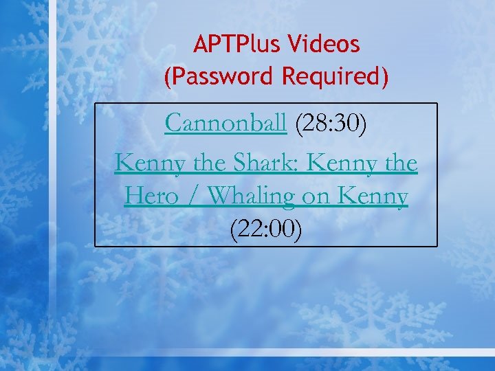 APTPlus Videos (Password Required) Cannonball (28: 30) Kenny the Shark: Kenny the Hero /