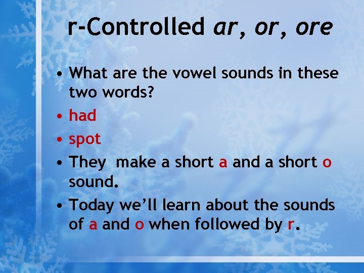 r-Controlled ar, ore • What are the vowel sounds in these two words? •