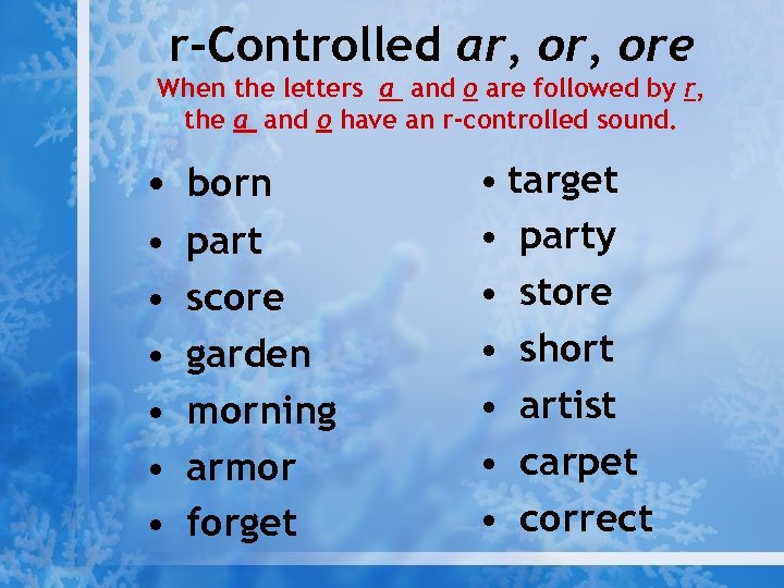 r-Controlled ar, ore When the letters a and o are followed by r, the