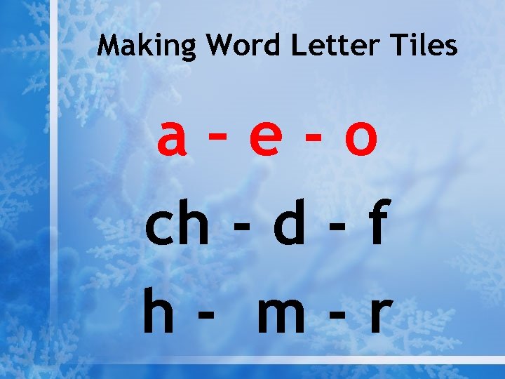 Making Word Letter Tiles a–e-o ch - d - f h- m-r 