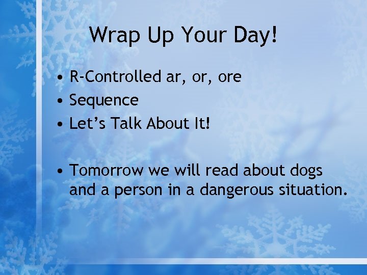 Wrap Up Your Day! • R-Controlled ar, ore • Sequence • Let’s Talk About