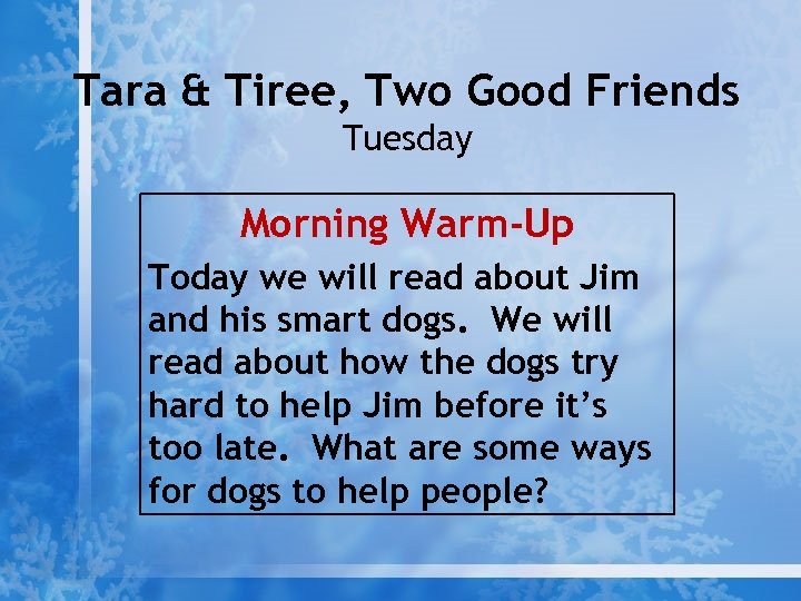 Tara & Tiree, Two Good Friends Tuesday Morning Warm-Up Today we will read about