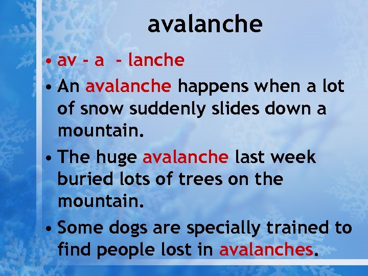 avalanche • av - a - lanche • An avalanche happens when a lot