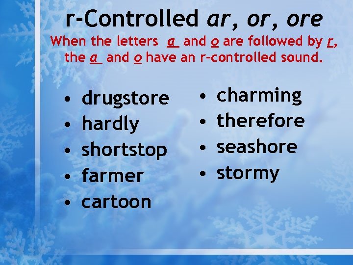 r-Controlled ar, ore When the letters a and o are followed by r, the