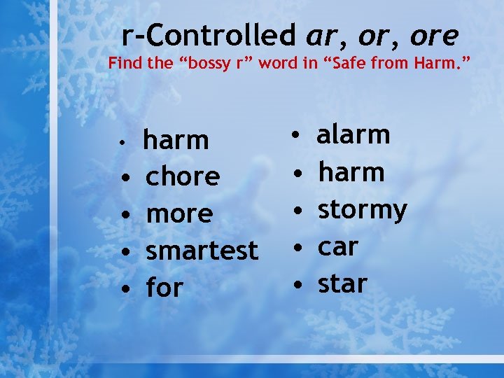 r-Controlled ar, ore Find the “bossy r” word in “Safe from Harm. ” •