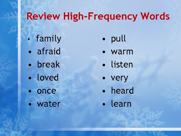 Review High-Frequency Words • • • family afraid break loved once water • •