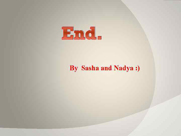 End. By Sasha and Nadya : ) 