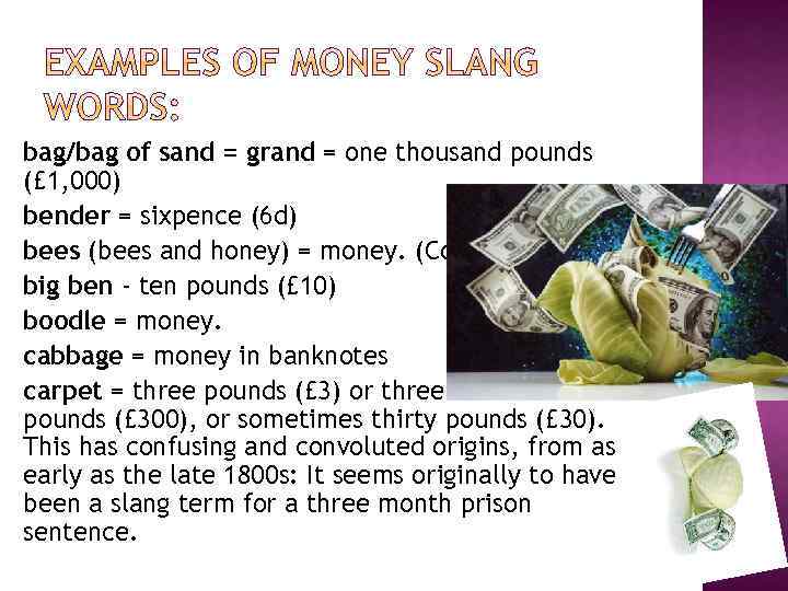 bag/bag of sand = grand = one thousand pounds (£ 1, 000) bender =