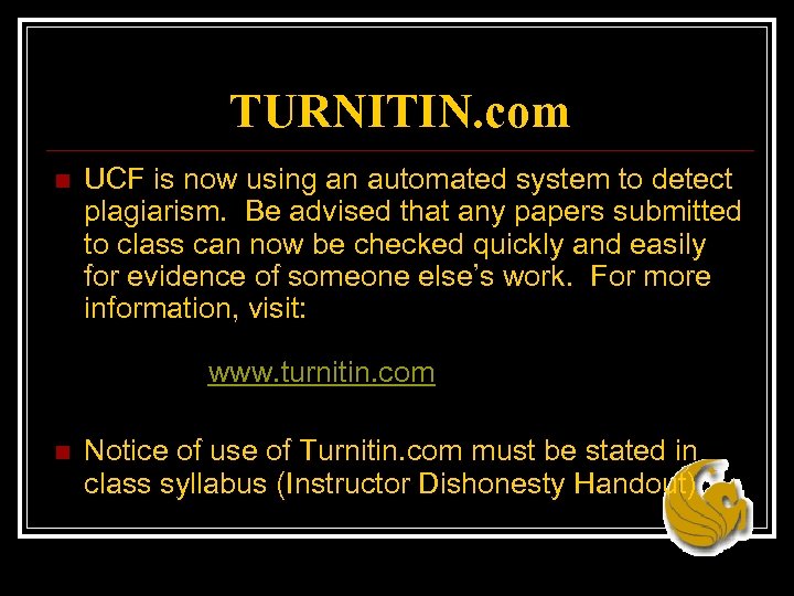 TURNITIN. com n UCF is now using an automated system to detect plagiarism. Be