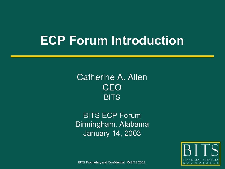 ECP Forum Introduction Catherine A. Allen CEO BITS ECP Forum Birmingham, Alabama January 14,