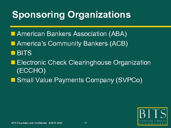 Sponsoring Organizations n American Bankers Association (ABA) n America’s Community Bankers (ACB) n BITS