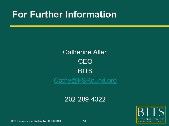 For Further Information Catherine Allen CEO BITS Cathy@FSRound. org 202 -289 -4322 BITS Proprietary