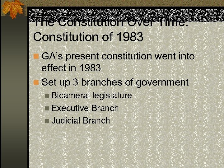 The Constitution Over Time: Constitution of 1983 n GA’s present constitution went into effect