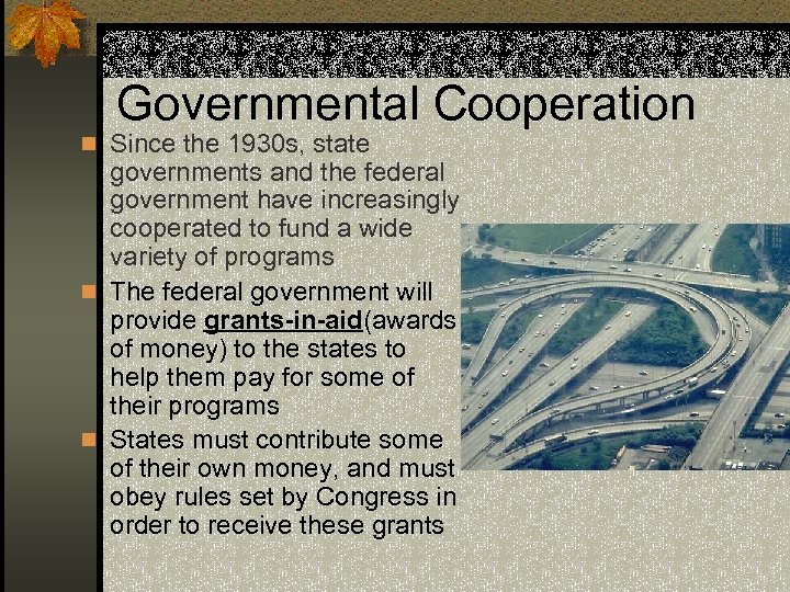 Governmental Cooperation n Since the 1930 s, state governments and the federal government have