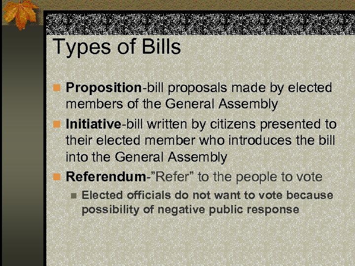 Types of Bills n Proposition-bill proposals made by elected members of the General Assembly