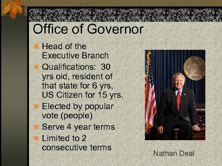 Office of Governor n Head of the n n Executive Branch Qualifications: 30 yrs