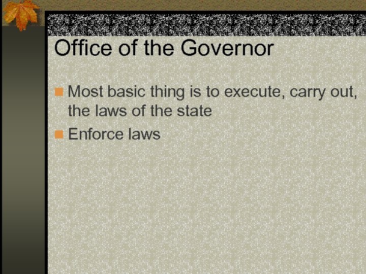 Office of the Governor n Most basic thing is to execute, carry out, the