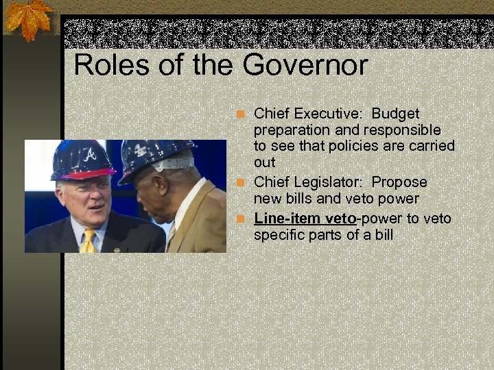 Roles of the Governor n Chief Executive: Budget preparation and responsible to see that