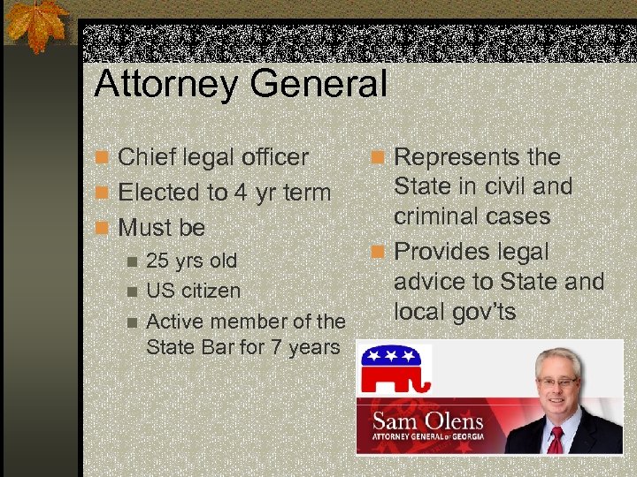 Attorney General n Chief legal officer n Represents the State in civil and criminal