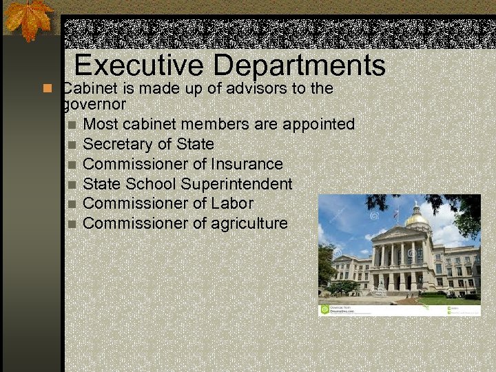 Executive Departments n Cabinet is made up of advisors to the governor n Most