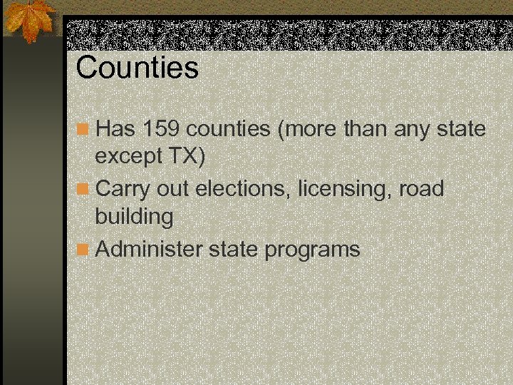 Counties n Has 159 counties (more than any state except TX) n Carry out