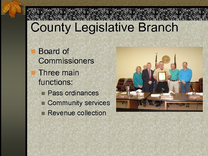 County Legislative Branch n Board of Commissioners n Three main functions: Pass ordinances n