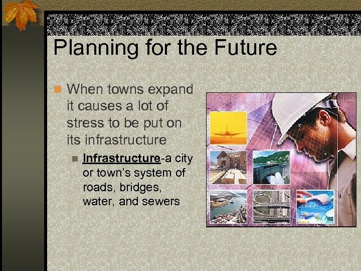 Planning for the Future n When towns expand it causes a lot of stress