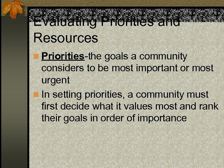 Evaluating Priorities and Resources n Priorities-the goals a community considers to be most important