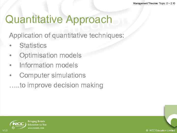 Management Theories Topic 2 – 2. 10 Quantitative Approach Application of quantitative techniques: •
