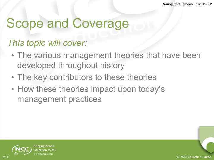 Management Theories Topic 2 – 2. 2 Scope and Coverage This topic will cover: