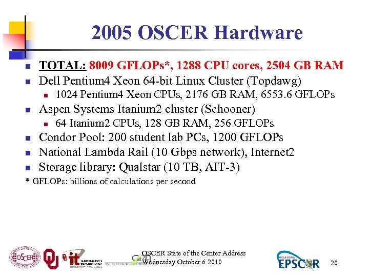 2005 OSCER Hardware n n TOTAL: 8009 GFLOPs*, 1288 CPU cores, 2504 GB RAM