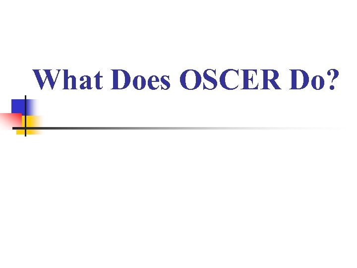 What Does OSCER Do? 