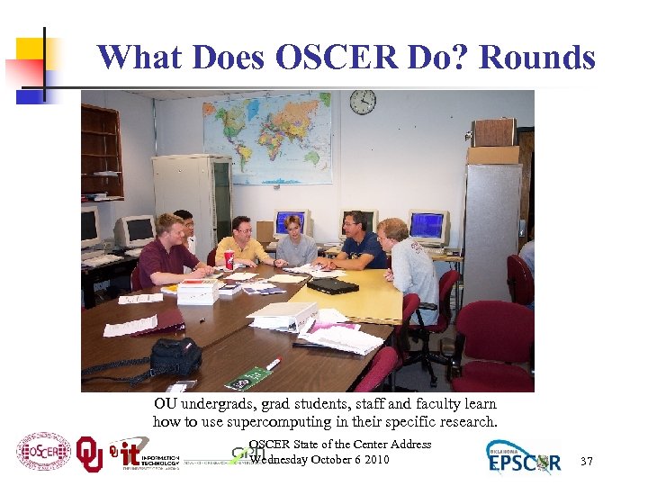 What Does OSCER Do? Rounds OU undergrads, grad students, staff and faculty learn how