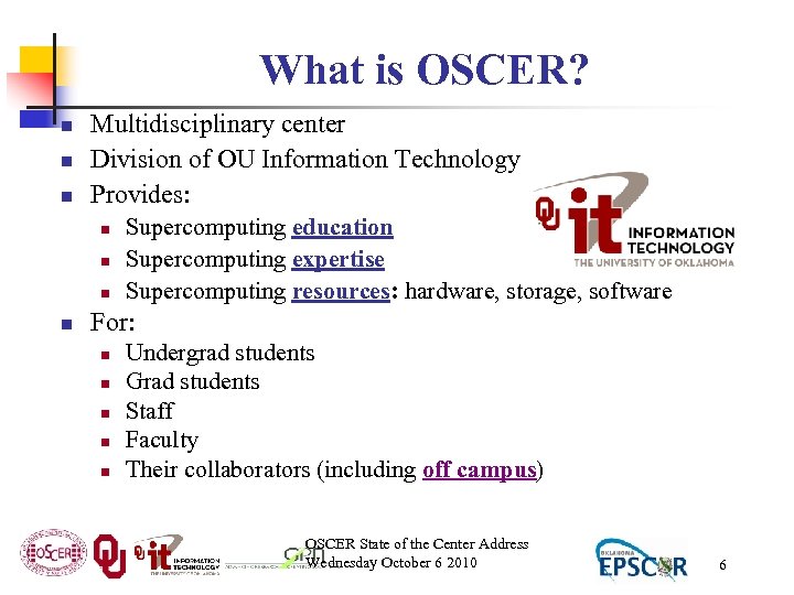 What is OSCER? n n n Multidisciplinary center Division of OU Information Technology Provides: