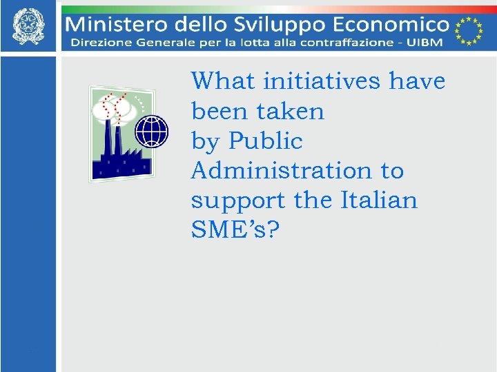 What initiatives have been taken by Public Administration to support the Italian SME’s? 