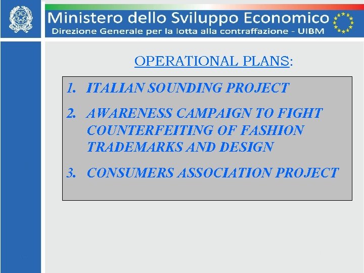 OPERATIONAL PLANS: 1. ITALIAN SOUNDING PROJECT 2. AWARENESS CAMPAIGN TO FIGHT COUNTERFEITING OF FASHION