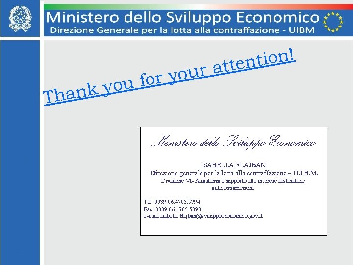 tion! atten your u for nk yo Tha Ministero dello Sviluppo Economico ISABELLA FLAJBAN