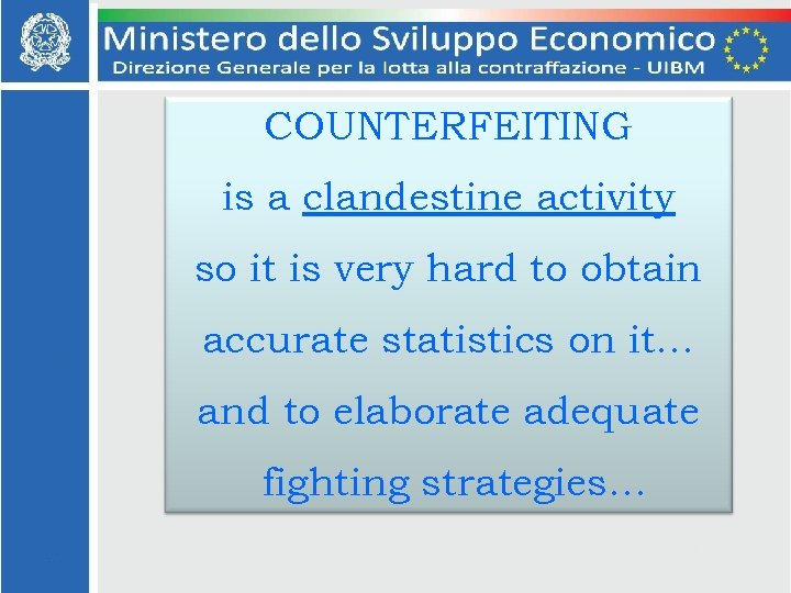 COUNTERFEITING is a clandestine activity so it is very hard to obtain accurate statistics