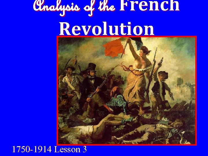 Analysis of the French Revolution 1750 -1914 Lesson 3 