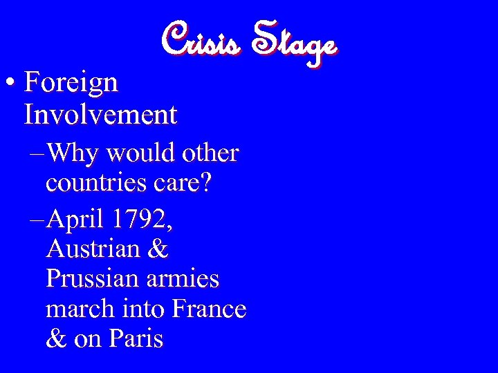Crisis Stage • Foreign Involvement – Why would other countries care? – April 1792,