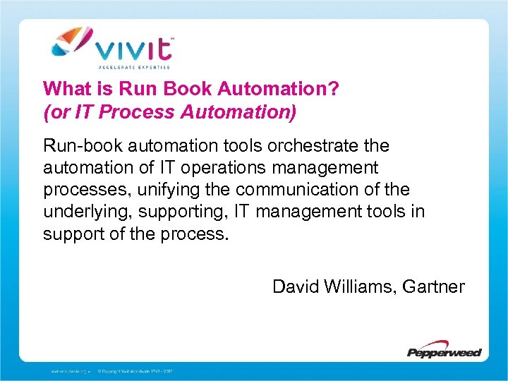What is Run Book Automation? (or IT Process Automation) Run-book automation tools orchestrate the