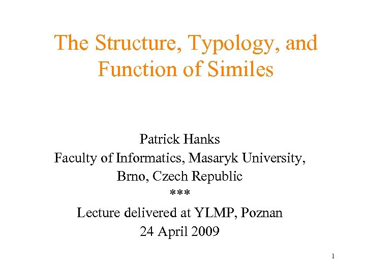 The Structure, Typology, and Function of Similes Patrick Hanks Faculty of Informatics, Masaryk University,