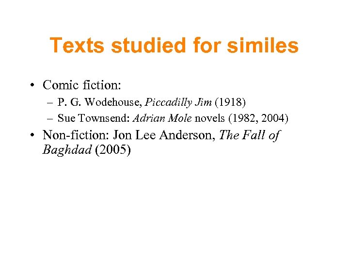 Texts studied for similes • Comic fiction: – P. G. Wodehouse, Piccadilly Jim (1918)